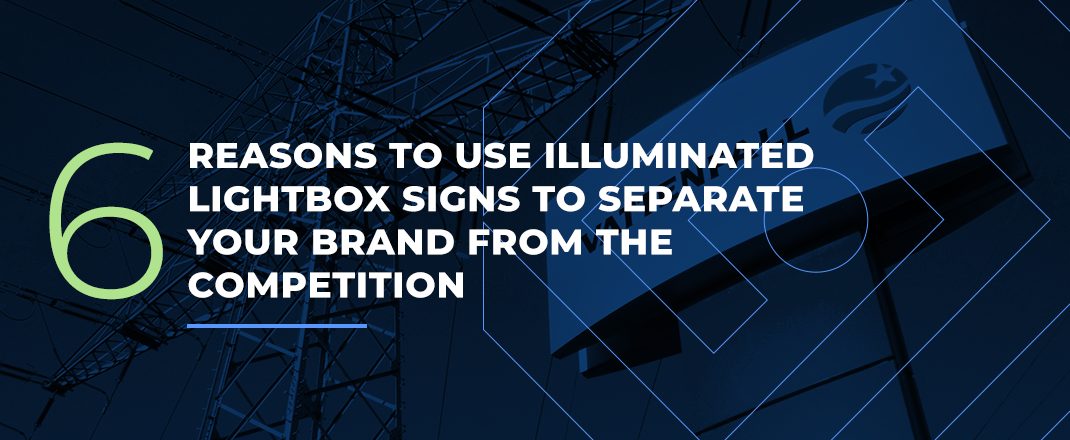 6 Reasons to use Illuminated Lightbox Signs